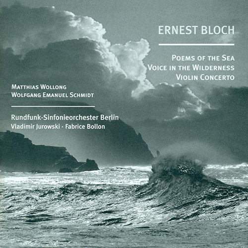 BLOCH, E.: Poems of the Sea / Violin Concerto / Voice in the Wilderness (Bollon, Jurowski)
