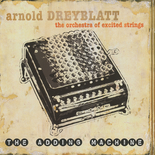 DREYBLATT, A.: Adding Machine (The) / International Dateline / Lapse / House of Twang / Meantime (The Orchestra of Excited Strings)