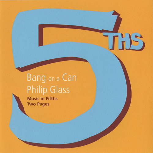 GLASS, P.: Music in Fifths / Two Pages (5THS) (Bang on a Can All-Stars)
