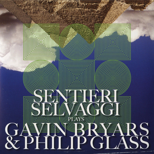 BRYARS, G.: Sub Rosa / GLASS, P.: Facades (Sentieri Selvaggi Plays  Gavin Bryars and Philip Glass) (Sentieri Selvaggi)
