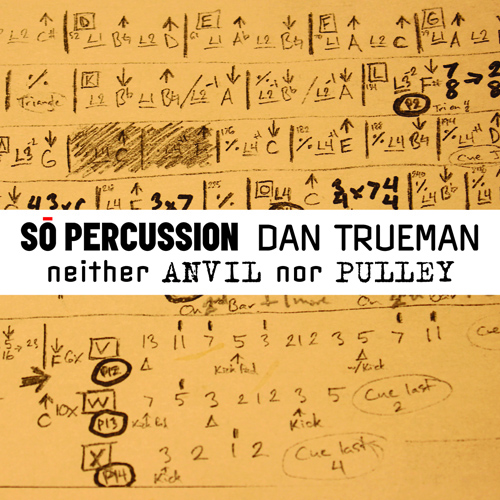 TRUEMAN, D.: Neither Anvil nor Pulley (So Percussion, Trueman)