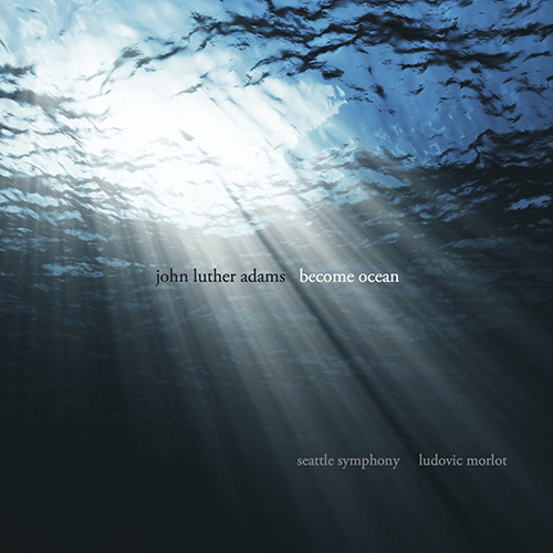 ADAMS, J.L.: Become Ocean (Seattle Symphony, Morlot)