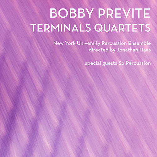 PREVITE, B.: Terminals Quartets (New York University Percussion Ensemble, So Percussion)