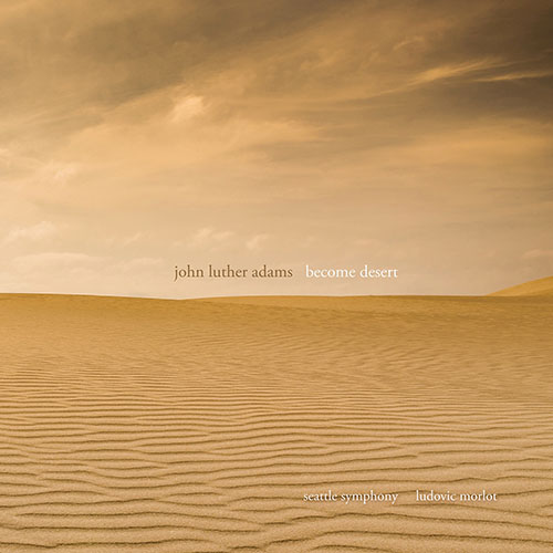 ADAMS, J.L.: Become Desert (Seattle Symphony Chorale and Orchestra, Morlot)