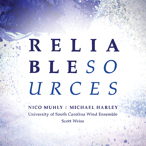 MUHLY, N.: Reliable Sources (M. Harley, University of South Carolina Wind Ensemble, S. Weiss)
