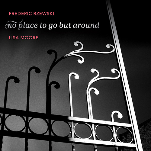 RZEWSKI, F.: no place to go but around / To His Coy Mistress / Coming Together / Amoramaro / Piano Piece No. 4 (L. Moore)