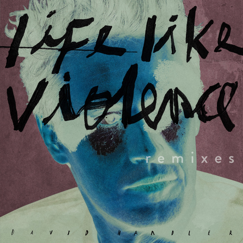 HANDLER, D.: Life Like Violence (remixes) (Handler, Kid Koala, Harrington, K.A. Smith, Ensemble LPR, Romarè)