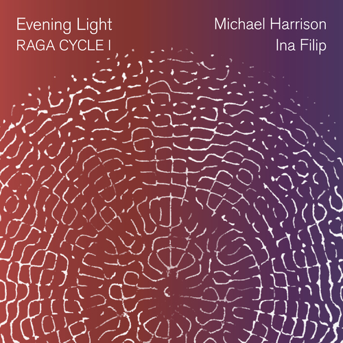 HARRISON, M. / FILIP, I.: Evening Light: Raga Cycle I (Harrison, Filip, Cabezas, Cole, Filion, Islam, Mativetsky)