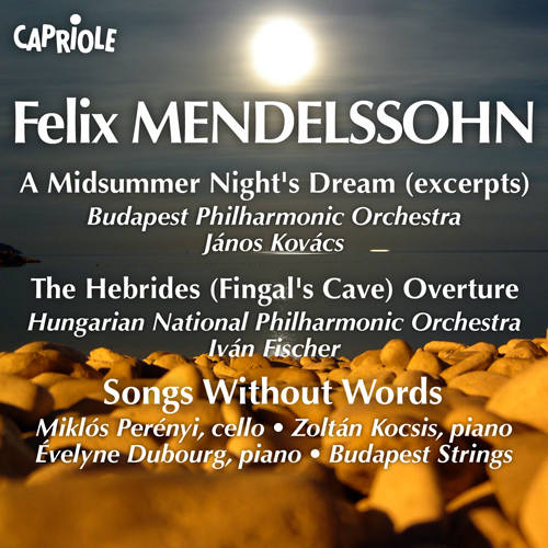 MENDELSSOHN, Felix: Midsummer Night's Dream (A) (excerpts) / Hebrides / Songs Without Words (Kovacs, I. Fischer, Perenyi, Kocsis, Dubourg)