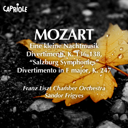 MOZART, W.A.: Kleine Nachtmusik (Eine) / Salzburg Symphonies Nos. 1-3 / Divertimento in F Major, K. 247 (Franz Liszt Chamber Orchestra, Frigyes)