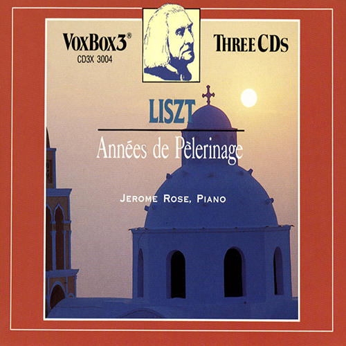 LISZT, F.: Années de pèlerinage (Complete) (J. Rose)