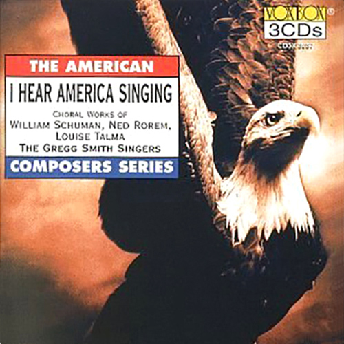 Choral Music (American) - SCHUMAN, W. / ROREM, N. / TALMA, L. (I Hear America Singing) (Gregg Smith Singers, G. Smith)