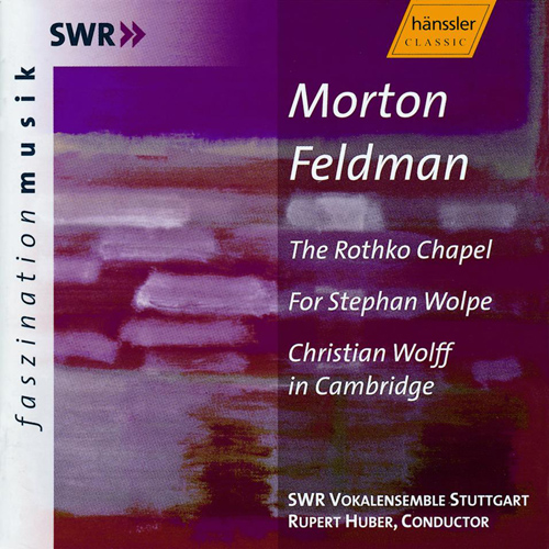 FELDMAN: Rothko Chapel / For Stephan Wolpe / Christian Wolff in Cambridge