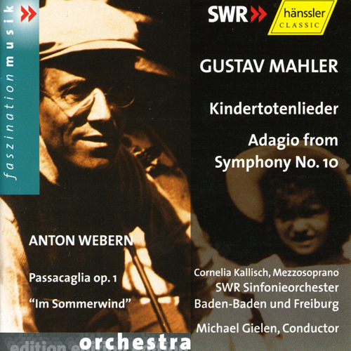 MAHLER: Kindertotenlieder / Symphony No. 10: Adagio / WEBERN: Passacaglia, Op. 1 / Im Sommerwind