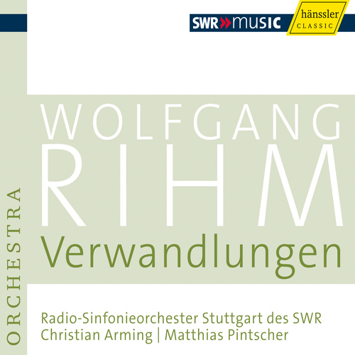 RIHM, W.: Verwandlungen (Rihm Edition, Vol. 5) (South West German Radio Symphony, Arming, Pintscher)