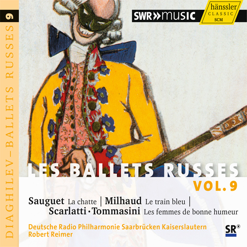 SAUGUET, H.: Chatte (La) / MILHAUD, D.: Le train bleu / TOMMASINI, V.: Le donne di buon umore Suite (Les Ballets Russes, Vol. 9) (Reimer)