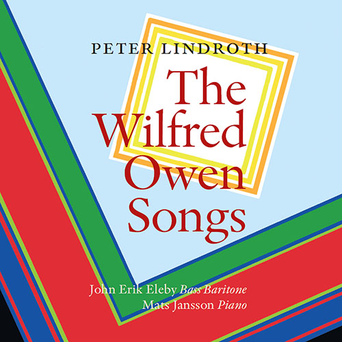 LINDROTH, P.: Asleep / Futility / Insensibility / The Chances / The Next War / The Send-Off (The Wilfred Owen Songs) (Eleby, M. Jansson)