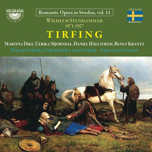 STENHAMMAR, W.: Tirfing [Opera] (The Romantic Opera in Sweden, Vol. 11) (Dike, Mjörndal, Hällström, Malmö Opera Chorus and Orchestra, Östman)