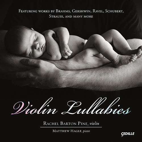 Violin and Piano Recital: Barton Pine, Rachel / Hagle, Matthew - BRAHMS, J. / GERSHWIN, G. / RAVEL, M. / SCHUBERT, F. / STRAUSS, R. (Violin Lullabies)
