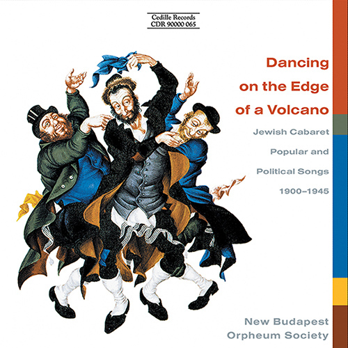 DANCING ON THE EDGE OF A VOLCANO - Jewish Cabaret Music, Popular and Political Songs, 1900-1945