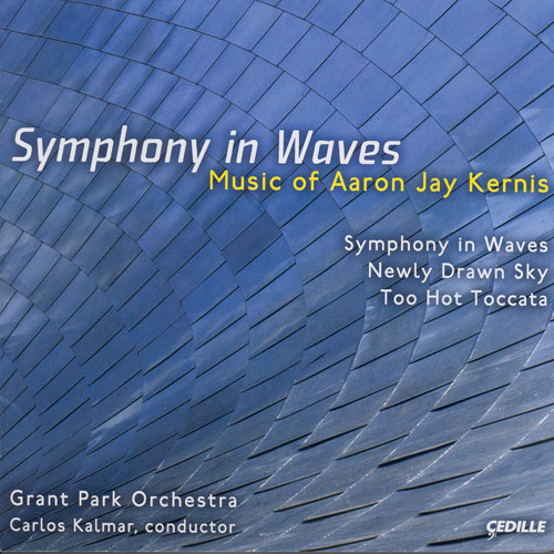KERNIS, A.J.: Symphony in Waves / Newly Drawn Sky / Too Hot Toccata (Grant Park Orchestra, Kalmar)