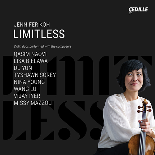 Violin Recital: Koh, Jennifer - NAQVI, Q. / BIELAWA, L. / DU, Yun / SOREY, T. / YOUNG, N. / LU, Wang / IYER, V. / MAZZOLI, M. (Limitless)