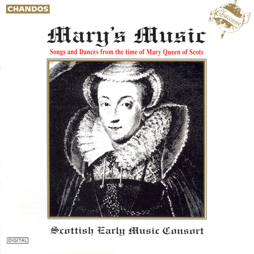 Songs and Dances from the Time of Mary Queen of Scots (Mary's Music) (Scottish Early Music Consort)