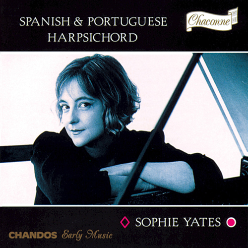 Harpsichord Recital: Yates, Sophie - CABANILLES, J.B.J. / CARREIRA, A. / RODRIGUES COELHO, M. / XIMENEZ, J. (Spanish and Portuguese Harpsichord)