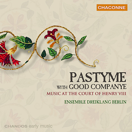 PASTYME WITH GOOD COMPANYE - Music at the Court of Henry VIII (Berlin Dreiklang Ensemble)