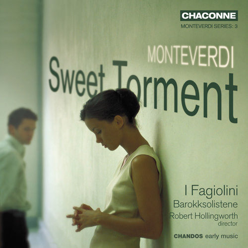 MONTEVERDI, C.: Madrigals (Sweet Torment) (I Fagiolini, Barokksolistene, Hollingworth)