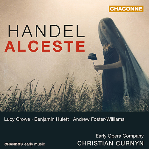 HANDEL, G.F.: Alceste (Crowe, Hulett, Foster-Williams, Early Opera Company Chorus and Orchestra, Curnyn)