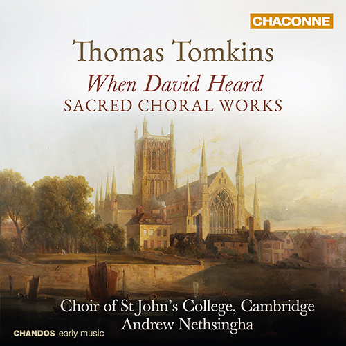 TOMKINS, T.: Sacred Choral Music (When David Heard) (St. John's College Choir Cambridge, Nethsingha)