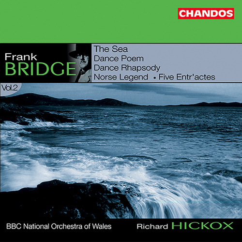 BRIDGE, F.: Orchestral Works, Vol. 2 - Sea (The) / Dance Poem / Dance Rhapsody / Norse Legend / 5 Entr'actes (BBC National Orchestra of Wales, Hickox)
