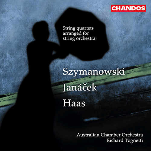 String Quartets for String Orchestra - SZYMANOWSKI, K. / JANÁČEK, L. / HAAS, P. (Australian Chamber Orchestra, Tognetti)