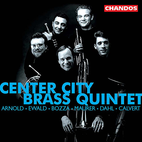 Brass Quintets (19th-20th Centuries) - ARNOLD, M. / EWALD, V. / BOZZA, E. / MAURER, L. / DAHL, I. / CALVERT, M. (Center City Brass Quintet)