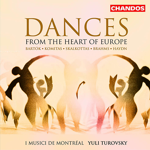 Dances from the Heart of Europe - BARTÓK, B. / KOMITAS, V. / SKALKOTTAS, N. / BRAHMS, J. / HAYDN, J. (I Musici de Montreal, Turovsky)