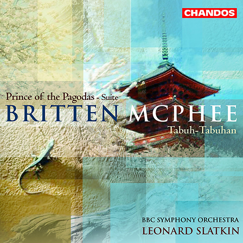 BRITTEN, B.: Prince of the Pagodas Suite / McPHEE, C.:  Tabuh-Tabuhan (BBC Symphony, Slatkin)