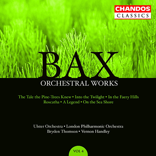 BAX, A.: Orchestral Works, Vol. 4 - The Tale the Pine-Trees Knew / Into the Twilight / In the Faery Hills / Roscatha / A Legend (Handley, Thomson)
