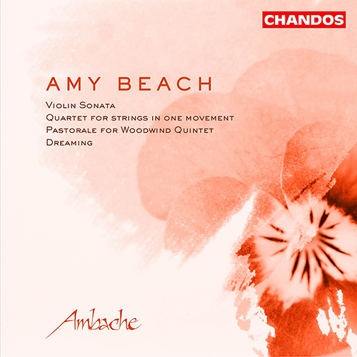 BEACH, A.: Violin Sonata, Op. 34 / String Quartet, Op. 89 / Pastorale, Op. 151 / Dreaming (Ambache Chamber Ensemble)