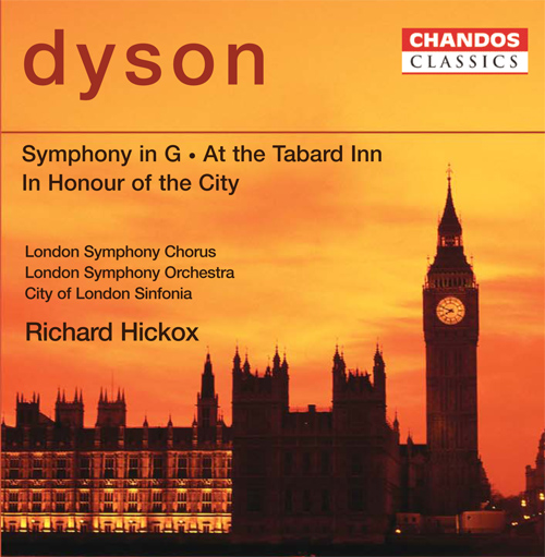 DYSON, G.: Symphony in G Major / At the Tabard Inn / In Honour of the City (London Symphony Chorus and Orchestra, City of London Sinfonia, Hickox)