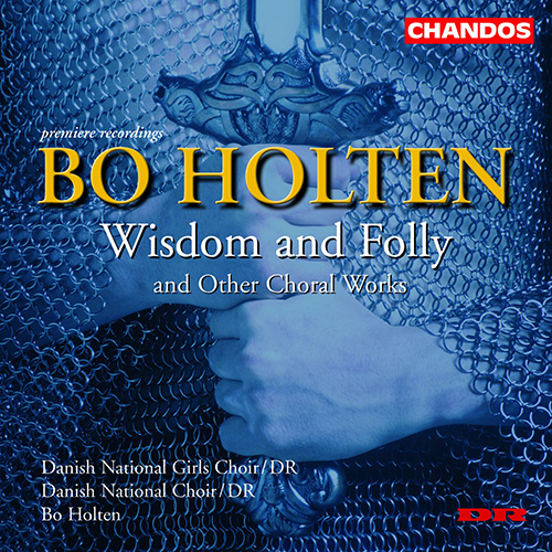 HOLTEN, B.: Wisdom and Folly / Ego flos campi / First Snow (Danish National Girls Choir, Danish National Choir, Holten)