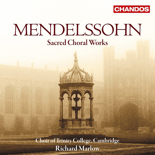 MENDELSSOHN, Felix: Sacred Choral Music (Trinity College Choir, Marlow)