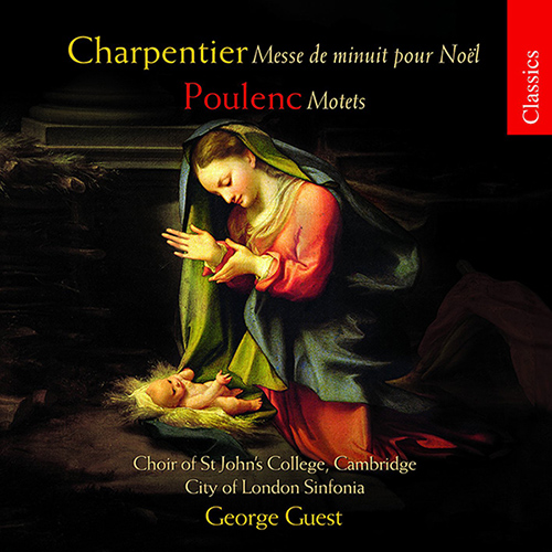 CHARPENTIER, M.-A.: Messe de minuit pour Noel / POULENC, F.: Motets (Choir of St John's, City of London Sinfonia, G. Guest)