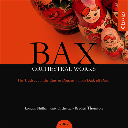 BAX, A.: Orchestral Works, Vol. 9 - The Truth About the Russian Dancers / From Dusk Till Dawn (London Philharmonic, Thomson)