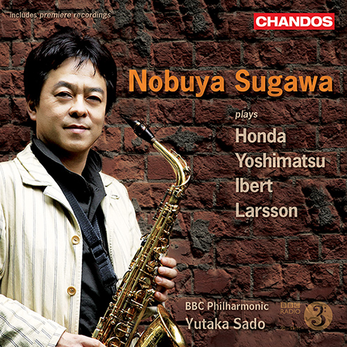 Saxophone Recital: Sugawa, Nobuya - HONDA, Toshiyuki / YOSHIMATSU, Takashi / IBERT, J. / LARSSON, L.E. (BBC Philharmonic, Yutaka Sado)