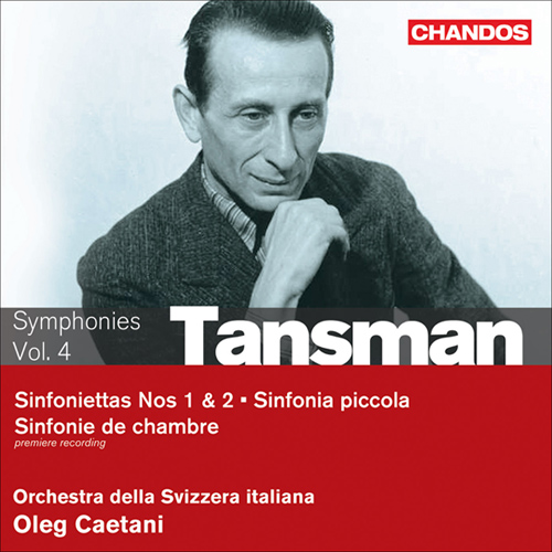 TANSMAN, A.: Symphonies, Vol. 4 - Sinfoniettas Nos. 1, 2 / Chamber Symphony / Sinfonia piccola (Orchestra della Svizzera Italiana, Caetani)