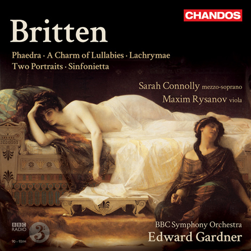 BRITTEN, B.: Phaedra / A Charm of Lullabies / Lachrymae / 2 Portraits / Sinfonietta (Connolly, Rysanov, BBC Symphony, Gardner)
