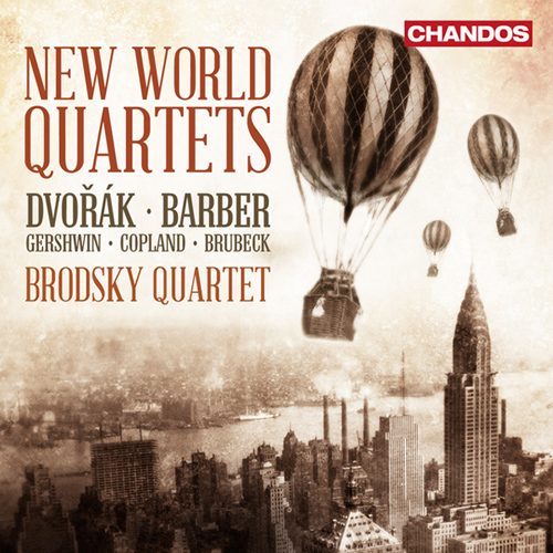 Chamber Music - DVOŘÁK, A. / BARBER, S. / COPLAND, A. / GERSHWIN, G. / BRUBECK, D. (New World Quartets) (Brodsky Quartet)