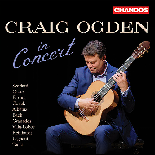 Guitar Recital: Ogden, Craig - SCARLATTI, D. / COSTE, N. / BARRIOS MANGORÉ, A. / COECK, A. / ALBÉNIZ, I. / BACH, J.S. (Craig Ogden in Concert)
