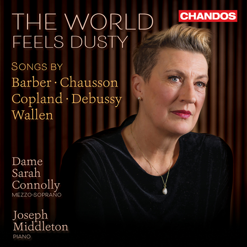 Vocal Recital (Mezzo-Soprano): Connolly, Sarah - CHAUSSON, E. / BARBER, S. / DEBUSSY, C. / COPLAND, A. / WALLEN, E. (The World Feels Dusty)